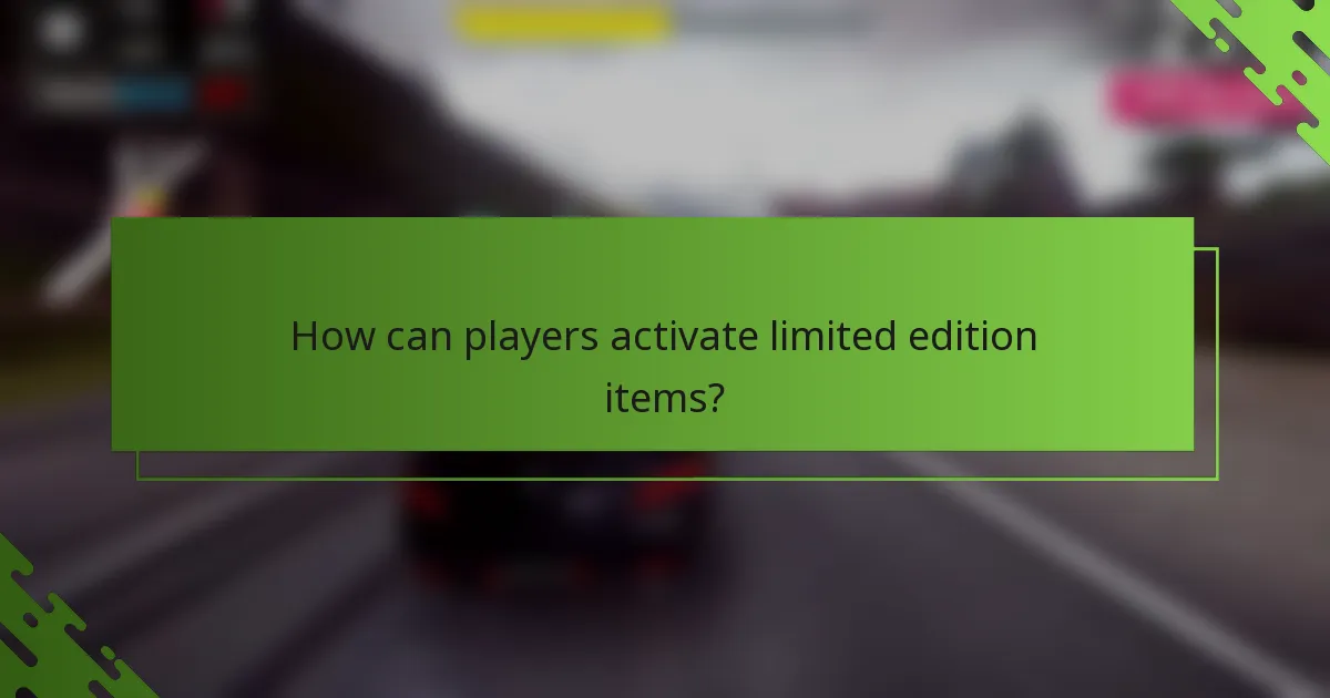 How can players activate limited edition items?