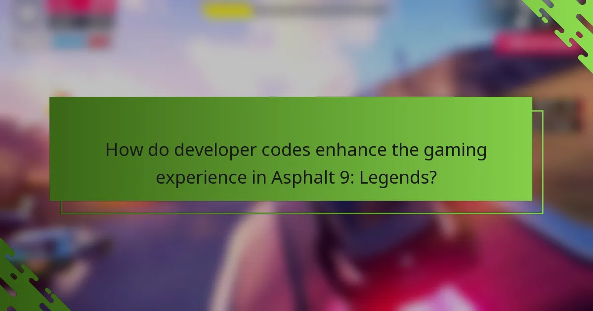 How do developer codes enhance the gaming experience in Asphalt 9: Legends?