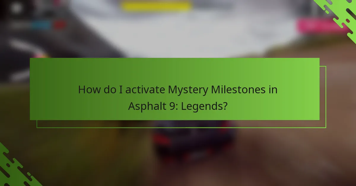 How do I activate Mystery Milestones in Asphalt 9: Legends?