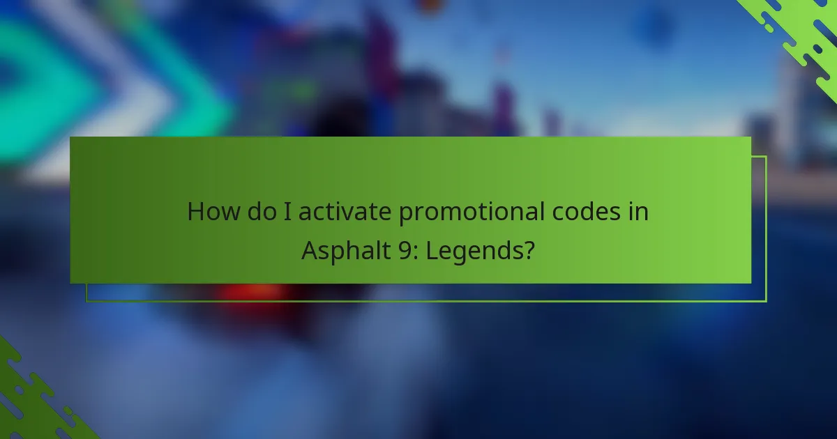 How do I activate promotional codes in Asphalt 9: Legends?