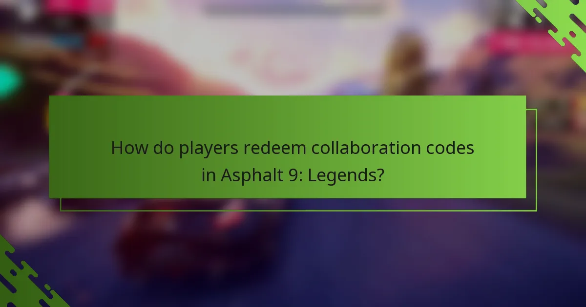 How do players redeem collaboration codes in Asphalt 9: Legends?