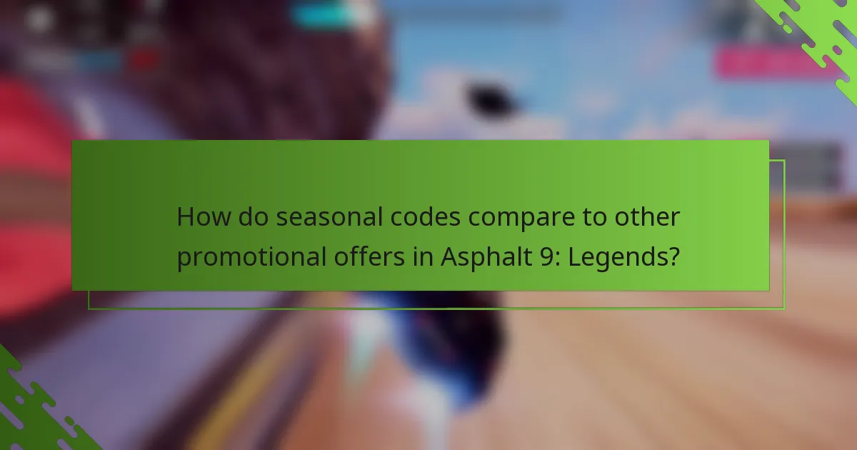 How do seasonal codes compare to other promotional offers in Asphalt 9: Legends?