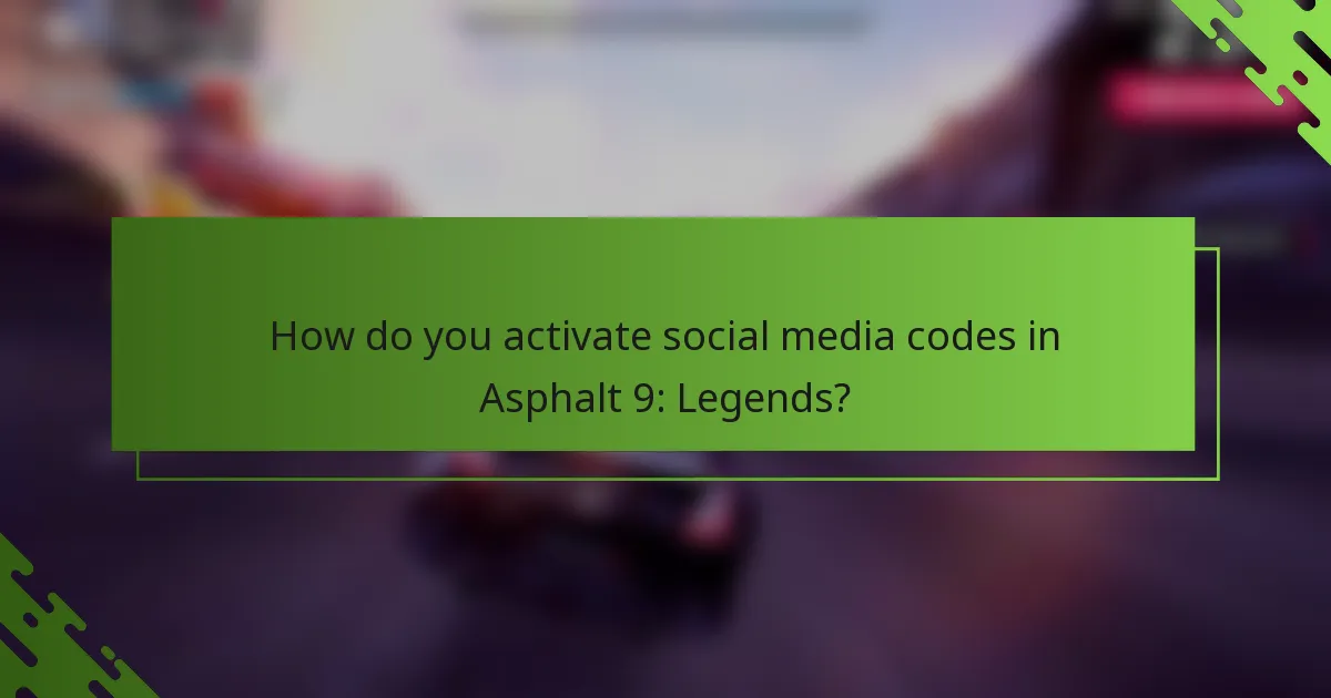 How do you activate social media codes in Asphalt 9: Legends?