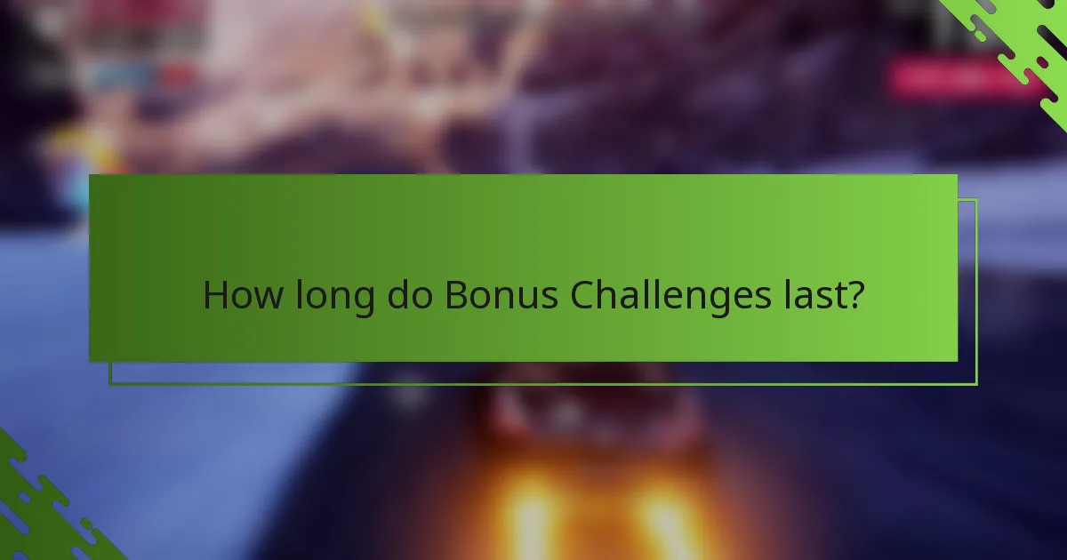 How long do Bonus Challenges last?