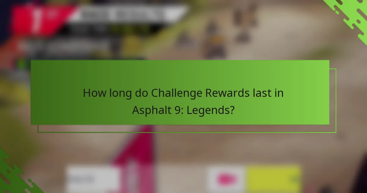 How long do Challenge Rewards last in Asphalt 9: Legends?
