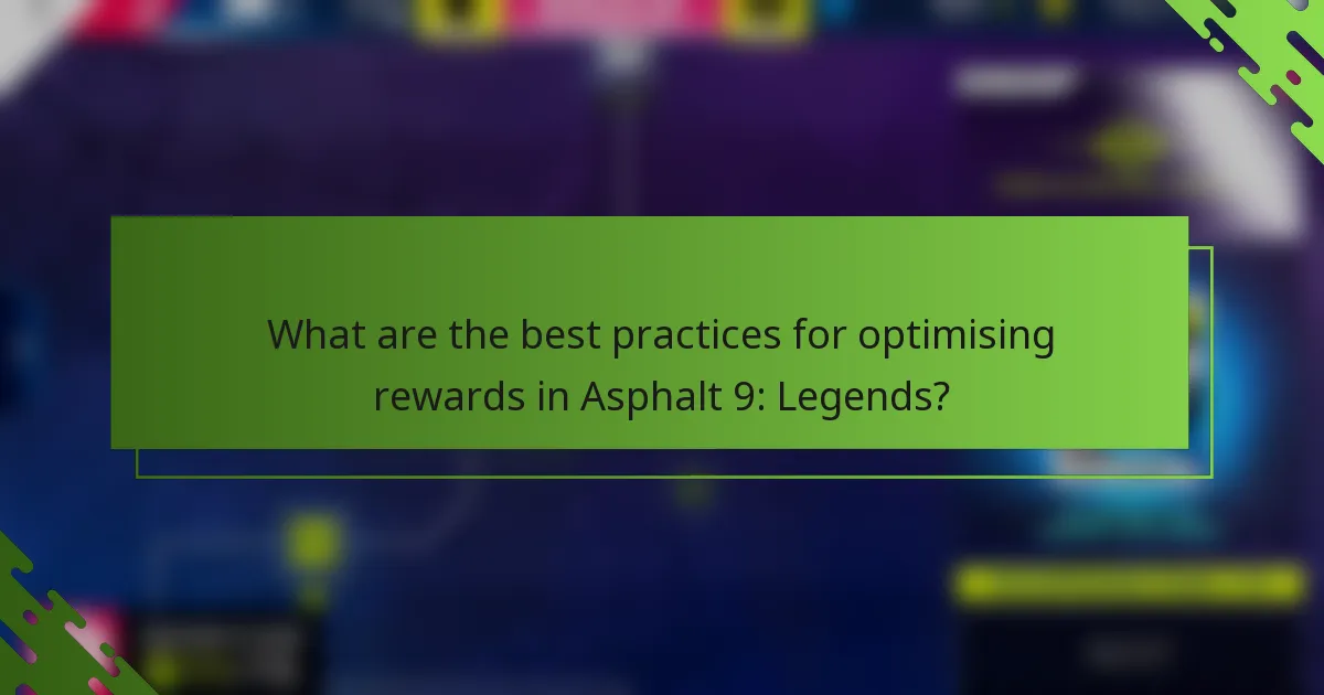 What are the best practices for optimising rewards in Asphalt 9: Legends?