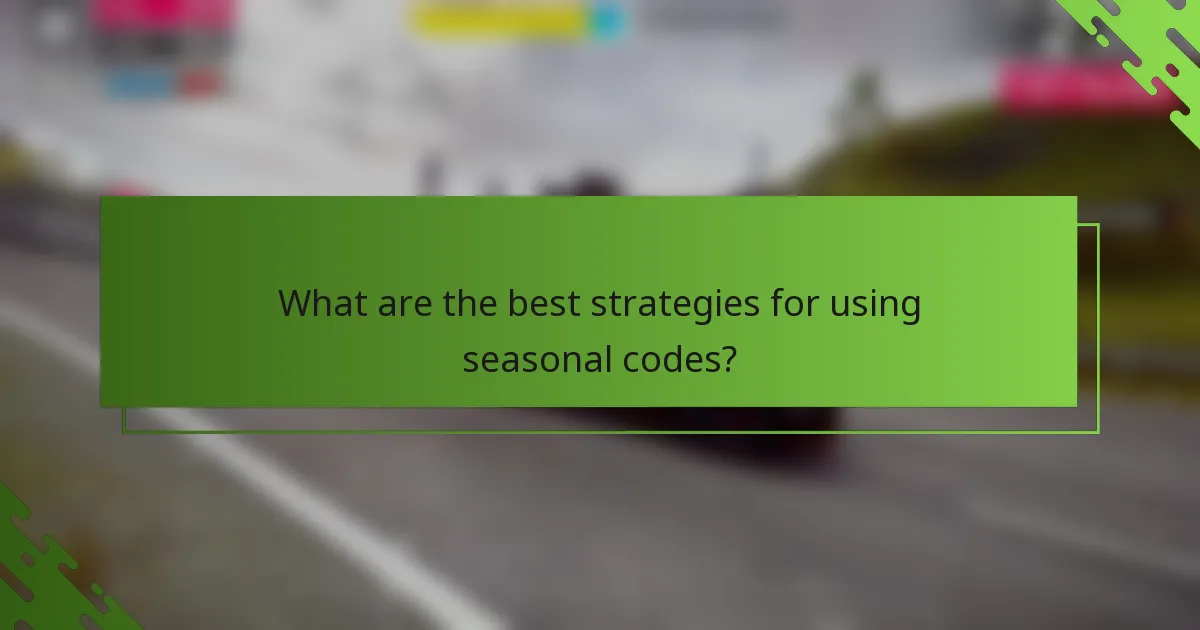 What are the best strategies for using seasonal codes?