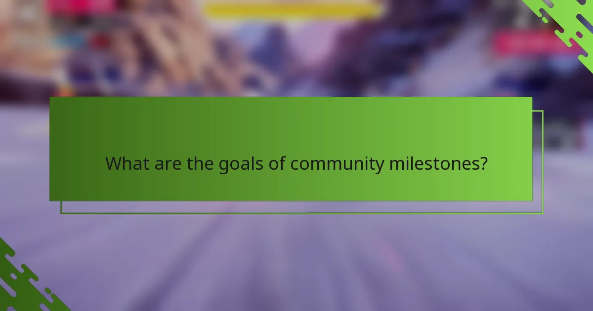 What are the goals of community milestones?