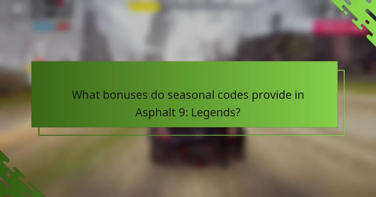 What bonuses do seasonal codes provide in Asphalt 9: Legends?