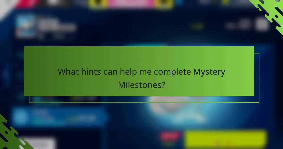 What hints can help me complete Mystery Milestones?