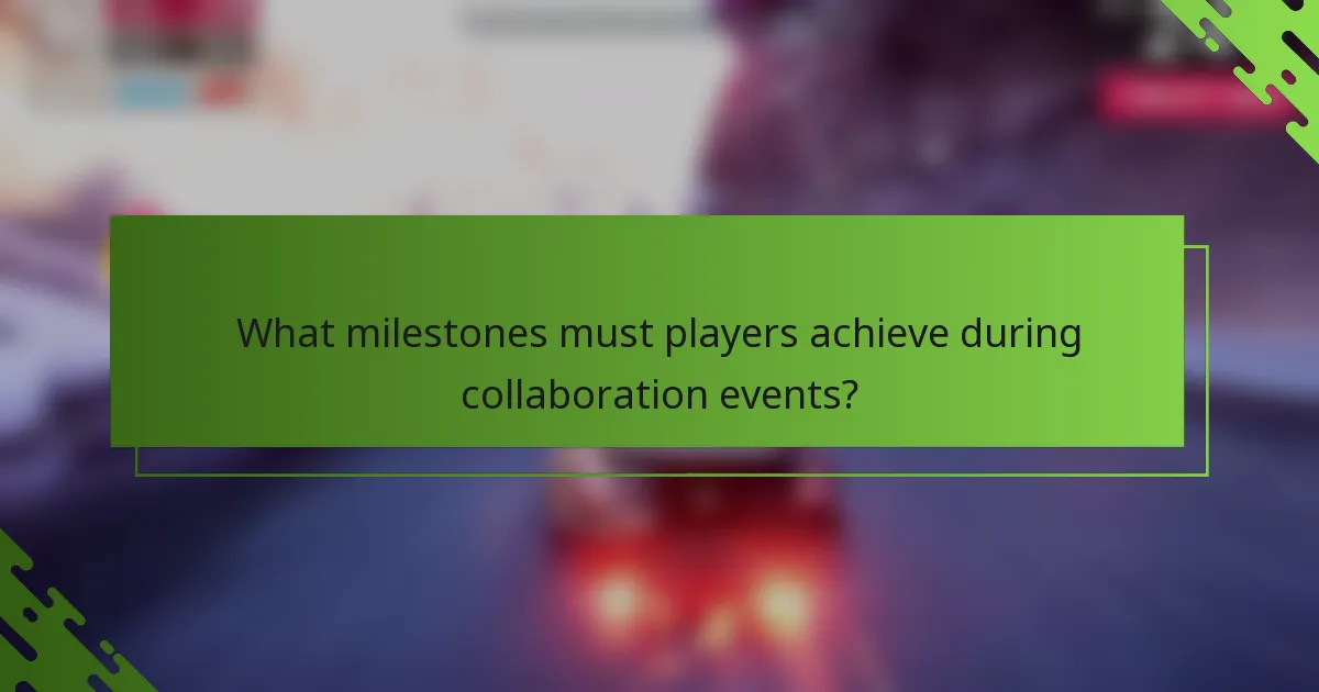 What milestones must players achieve during collaboration events?