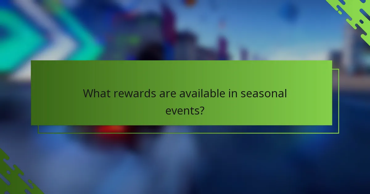 What rewards are available in seasonal events?