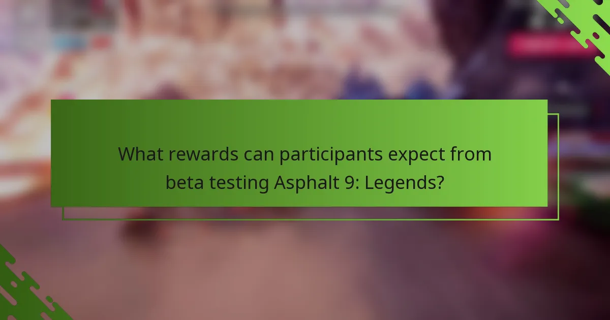 What rewards can participants expect from beta testing Asphalt 9: Legends?