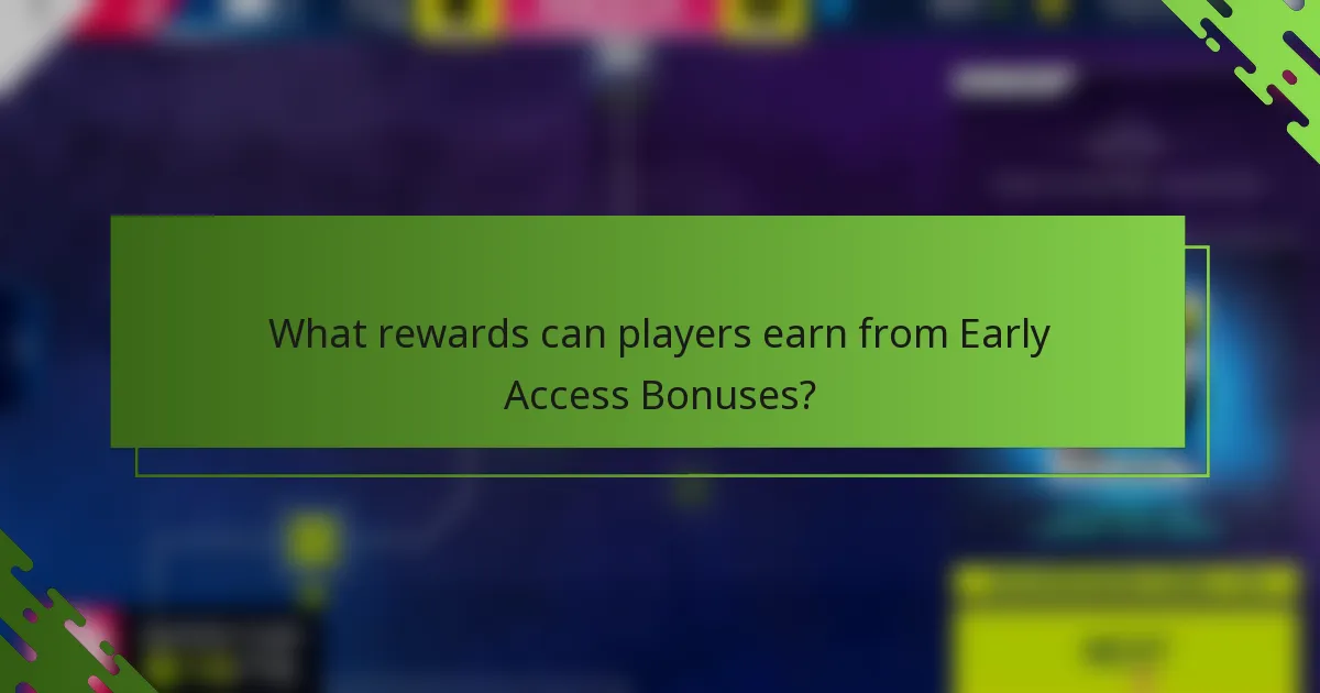 What rewards can players earn from Early Access Bonuses?