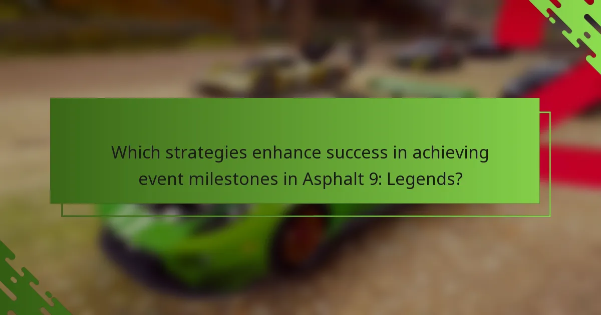 Which strategies enhance success in achieving event milestones in Asphalt 9: Legends?